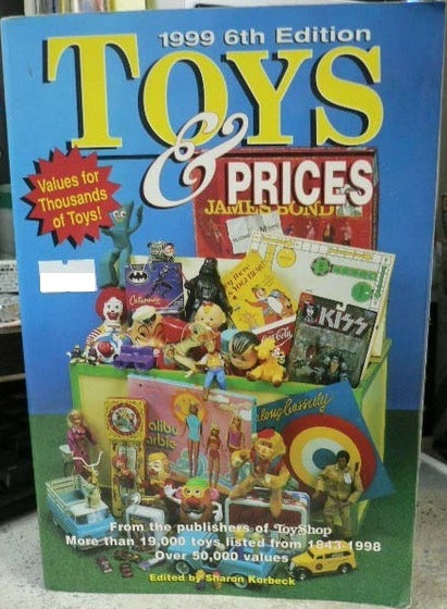 KRAUSE PUBLICATIONS SINCE 1952 1999 6TH EDITION TOYS & PRICES EDITED BY SHARON KORBECK ISBN: 0-87341-654-6 41654 b8984727